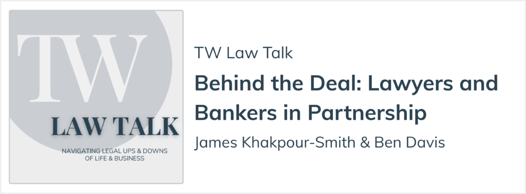 TW Law Talk Episode on Bankers & Lawyers in Partnership