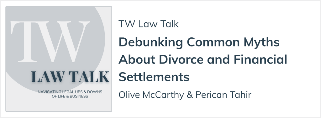 TW Law Talk podcast episode on common myths about divorce and financial settlements