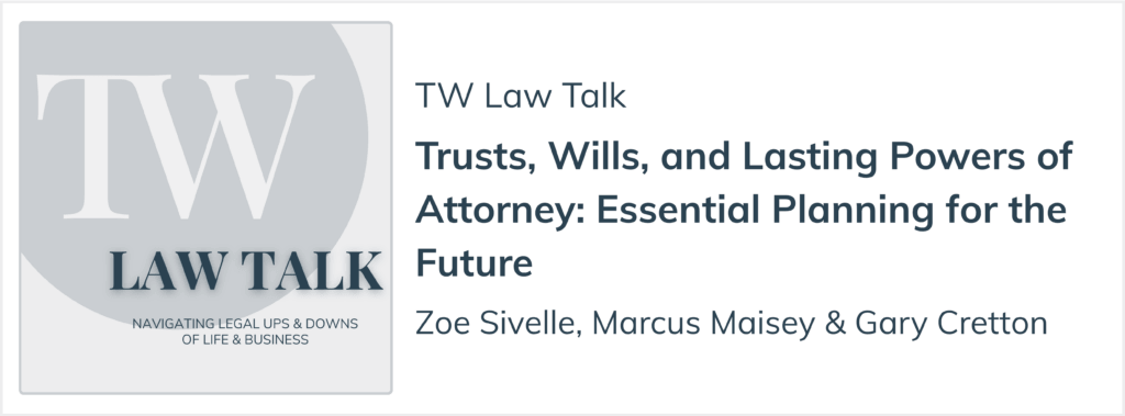 TW Law Talk podcast episode on trusts, wills, and lasting powers of attorney