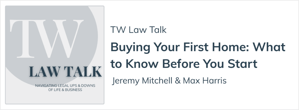 TW Law Talk Episode on Buying Your First Home