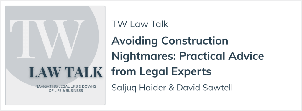 TW Law Talk podcast episode on avoiding construction nightmares
